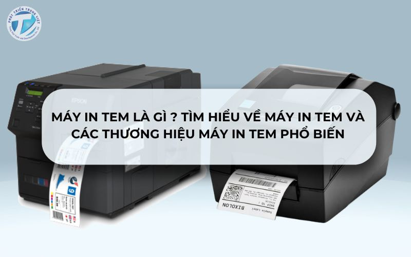 Máy In Tem Là Gì? Tìm Hiểu Về Máy In Tem Và Các Thương Hiệu Máy In Tem Phổ Biến